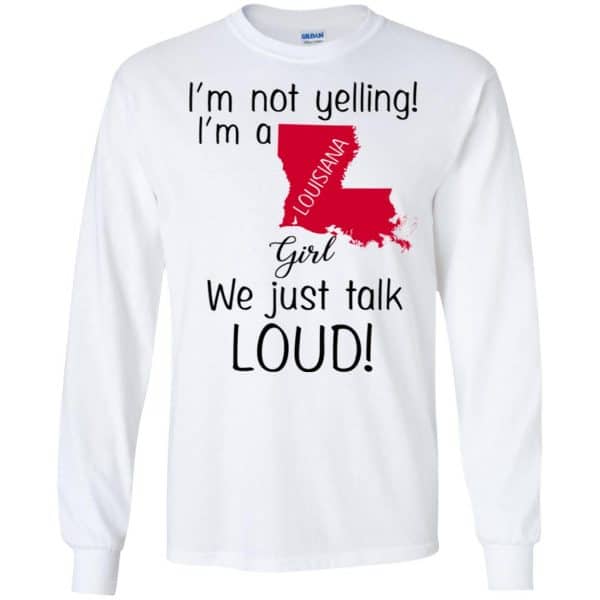 I’m Not Yelling I’m A Louisiana Girl We Just Talk Loud T-Shirts, Hoodie, Tank Apparel 7