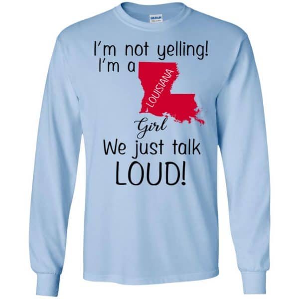 I’m Not Yelling I’m A Louisiana Girl We Just Talk Loud T-Shirts, Hoodie, Tank Apparel 8