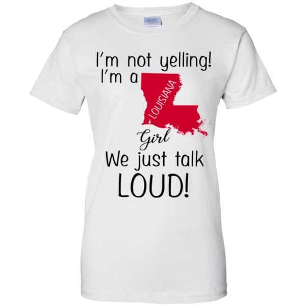 I’m Not Yelling I’m A Louisiana Girl We Just Talk Loud T-Shirts, Hoodie, Tank Apparel 13