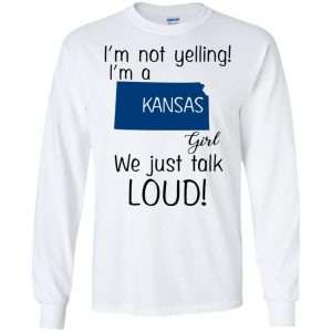 I’m Not Yelling I’m A Kansas Girl We Just Talk Loud T-Shirts, Hoodie, Tank 18