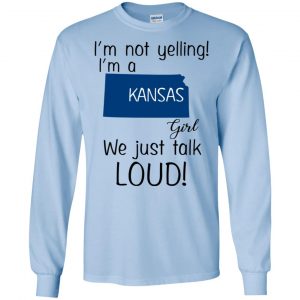 I’m Not Yelling I’m A Kansas Girl We Just Talk Loud T-Shirts, Hoodie, Tank 19