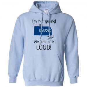 I’m Not Yelling I’m A Kansas Girl We Just Talk Loud T-Shirts, Hoodie, Tank 22