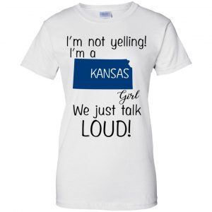 I’m Not Yelling I’m A Kansas Girl We Just Talk Loud T-Shirts, Hoodie, Tank 24
