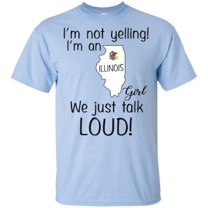 I’m Not Yelling I’m An Illinois Girl We Just Talk Loud T-Shirts, Hoodie, Tank 16