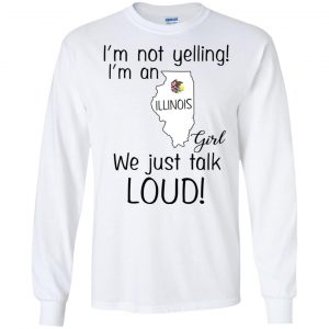 I’m Not Yelling I’m An Illinois Girl We Just Talk Loud T-Shirts, Hoodie, Tank 18