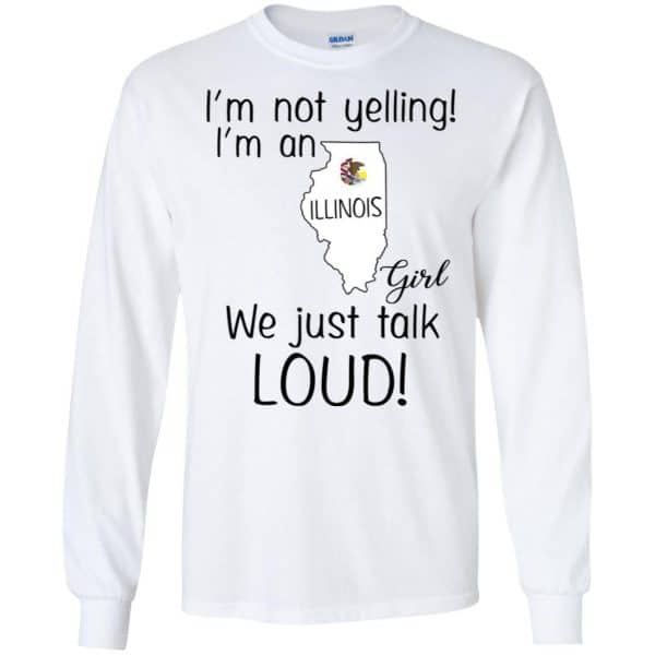 I’m Not Yelling I’m An Illinois Girl We Just Talk Loud T-Shirts, Hoodie, Tank 7