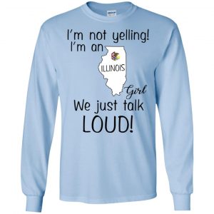 I’m Not Yelling I’m An Illinois Girl We Just Talk Loud T-Shirts, Hoodie, Tank 19
