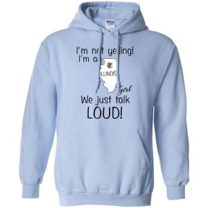 I’m Not Yelling I’m An Illinois Girl We Just Talk Loud T-Shirts, Hoodie, Tank 22