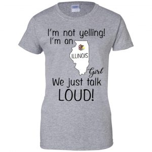 I’m Not Yelling I’m An Illinois Girl We Just Talk Loud T-Shirts, Hoodie, Tank 23