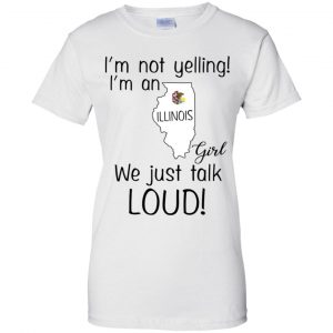 I’m Not Yelling I’m An Illinois Girl We Just Talk Loud T-Shirts, Hoodie, Tank 24