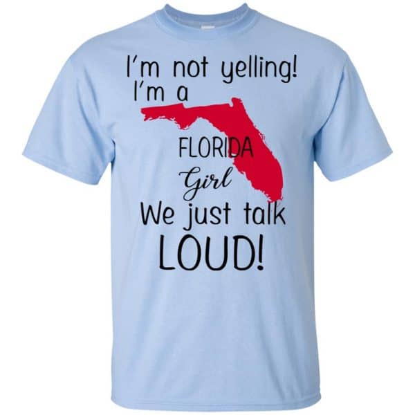 I’m Not Yelling I’m A Florida Girl We Just Talk Loud T-Shirts, Hoodie, Tank Apparel 5