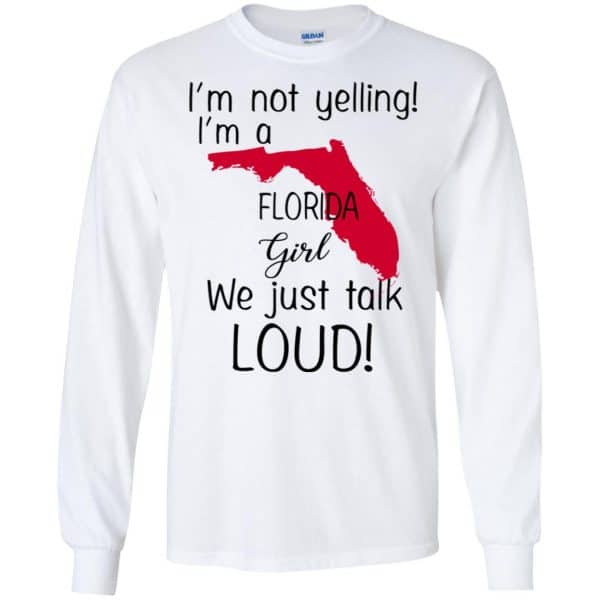 I’m Not Yelling I’m A Florida Girl We Just Talk Loud T-Shirts, Hoodie, Tank Apparel 7