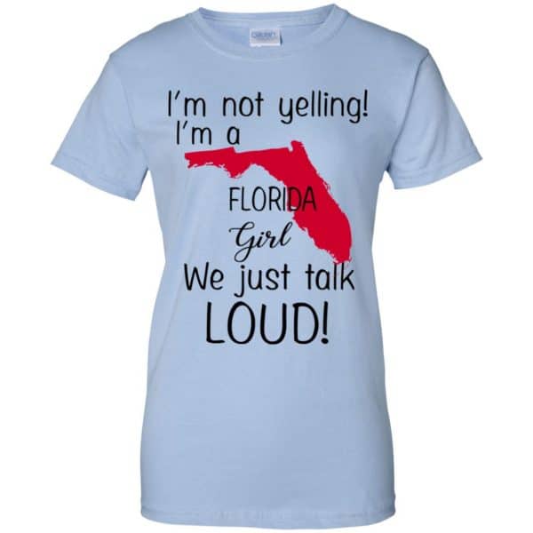 I’m Not Yelling I’m A Florida Girl We Just Talk Loud T-Shirts, Hoodie, Tank Apparel 14