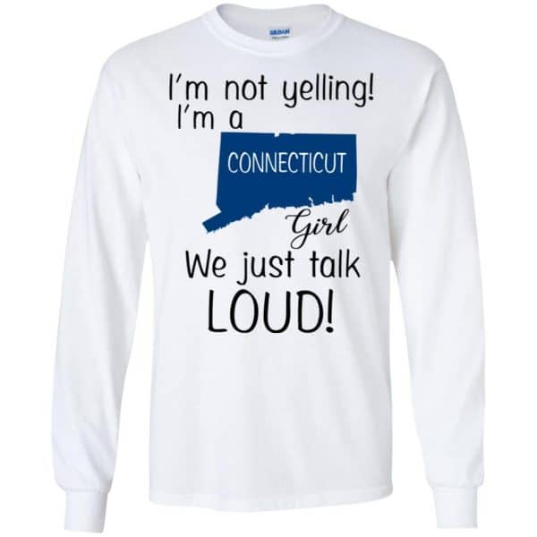 I’m Not Yelling I’m A Connecticut Girl We Just Talk Loud T-Shirts, Hoodie, Tank Apparel 7