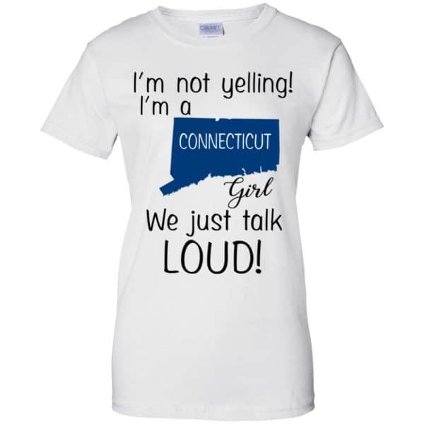 I’m Not Yelling I’m A Connecticut Girl We Just Talk Loud T-Shirts, Hoodie, Tank Apparel 13
