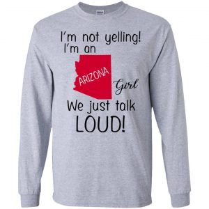 I’m Not Yelling I’m An Arizona Girl We Just Talk Loud T-Shirts, Hoodie, Tank 17 I’m Not Yelling I’m An Arizona Girl We Just Talk Loud T-Shirts, Hoodie, Tank 17