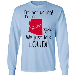 I’m Not Yelling I’m An Arizona Girl We Just Talk Loud T-Shirts, Hoodie, Tank 19 I’m Not Yelling I’m An Arizona Girl We Just Talk Loud T-Shirts, Hoodie, Tank 19