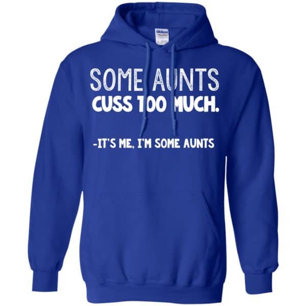 Some Aunts Cuss To Much It’s Me I’m Some Aunts T-Shirts, Hoodie, Tank Apparel 10