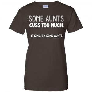 Some Aunts Cuss To Much It's Me I'm Some Aunts T-Shirts, Hoodie, Tank 23