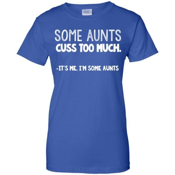 Some Aunts Cuss To Much It’s Me I’m Some Aunts T-Shirts, Hoodie, Tank Apparel 14