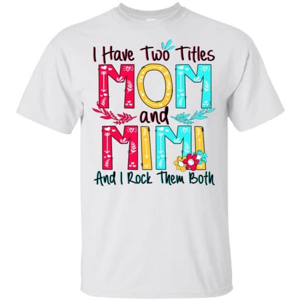 I Have Two Titles Mom And Mimi And I Rock Them Both T-Shirts, Hoodie, Tank Apparel 4