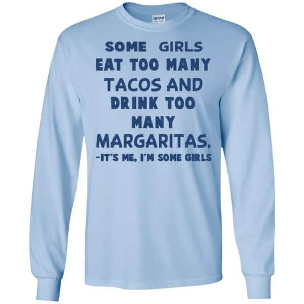 Some Girls Eat Too Many Tacos And Drink Too Many Margaritas It’s Me I’m Some Girls T-Shirts, Hoodie, Tank Apparel 8