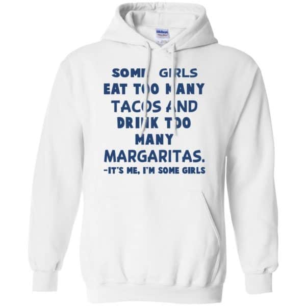 Some Girls Eat Too Many Tacos And Drink Too Many Margaritas It’s Me I’m Some Girls T-Shirts, Hoodie, Tank Apparel 10