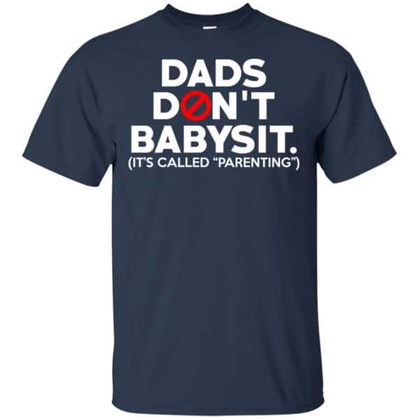 Dads Don’t Babysit It’s Called Parenting T-Shirts, Hoodie, Tank Apparel 5