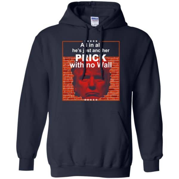 All In All He’s Just Another Prick With No Wall Donald Trump T-Shirts, Hoodie, Tank Apparel 8