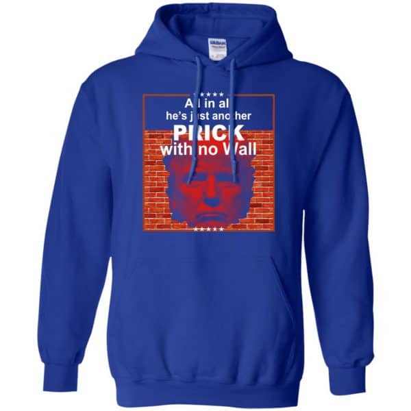 All In All He’s Just Another Prick With No Wall Donald Trump T-Shirts, Hoodie, Tank Apparel 10