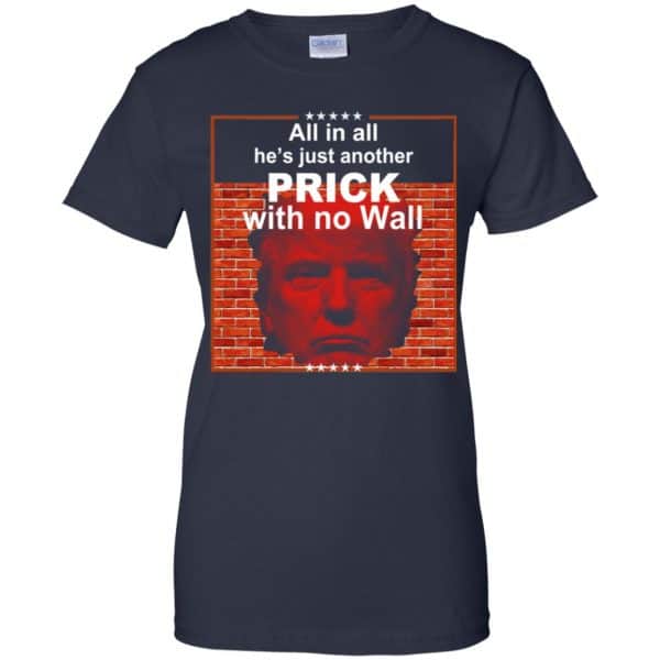 All In All He’s Just Another Prick With No Wall Donald Trump T-Shirts, Hoodie, Tank Apparel 13