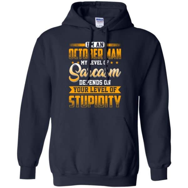I’m An October Man My Level Of Sarcasm Depends On Your Level Of Stupidity T-Shirts, Hoodie, Tank Apparel 10