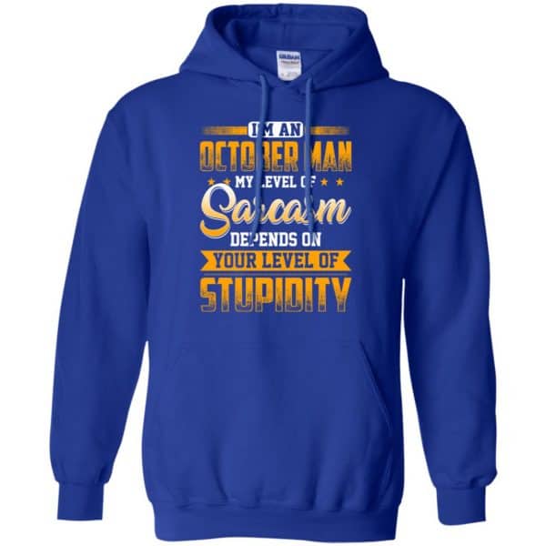 I’m An October Man My Level Of Sarcasm Depends On Your Level Of Stupidity T-Shirts, Hoodie, Tank Apparel 12
