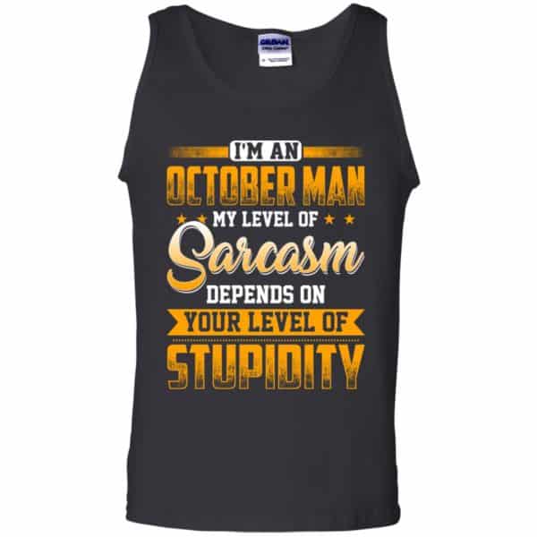 I’m An October Man My Level Of Sarcasm Depends On Your Level Of Stupidity T-Shirts, Hoodie, Tank Apparel 13