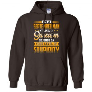 I'm A September Man My Level Of Sarcasm Depends On Your Level Of Stupidity T-Shirts, Hoodie, Tank 22 I'm A September Man My Level Of Sarcasm Depends On Your Level Of Stupidity T-Shirts, Hoodie, Tank 22
