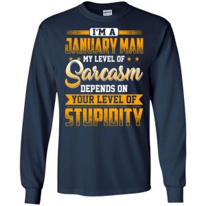 I'm A January Man My Level Of Sarcasm Depends On Your Level Of Stupidity T-Shirts, Hoodie, Tank 19