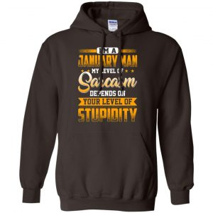 I'm A January Man My Level Of Sarcasm Depends On Your Level Of Stupidity T-Shirts, Hoodie, Tank 22