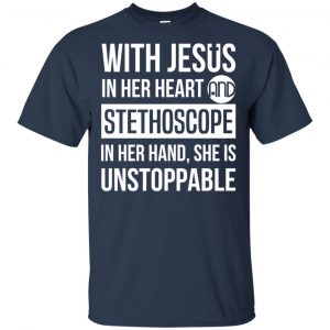 With Jesus In Her Heart And Stethoscope In Her Hand She Is Unstoppable T-Shirts, Hoodie, Tank 17