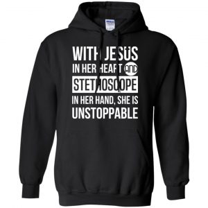 With Jesus In Her Heart And Stethoscope In Her Hand She Is Unstoppable T-Shirts, Hoodie, Tank 18