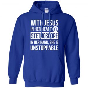 With Jesus In Her Heart And Stethoscope In Her Hand She Is Unstoppable T-Shirts, Hoodie, Tank 21