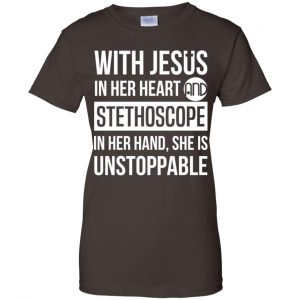 With Jesus In Her Heart And Stethoscope In Her Hand She Is Unstoppable T-Shirts, Hoodie, Tank 23