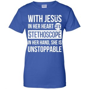 With Jesus In Her Heart And Stethoscope In Her Hand She Is Unstoppable T-Shirts, Hoodie, Tank 25