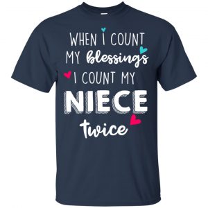 When I Count My Blessings I Count My Niece Twice T-Shirts, Hoodie, Tank 17
