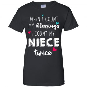 When I Count My Blessings I Count My Niece Twice T-Shirts, Hoodie, Tank 22