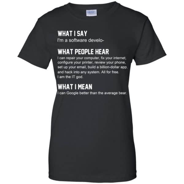 What I Say I'm A Software Developer What People Hear What I Mean T-Shirts, Hoodie, Tank 11