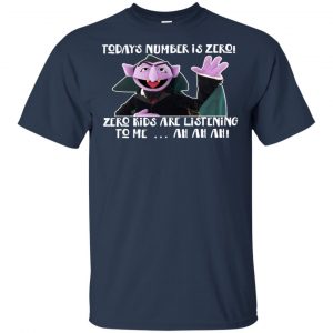 Count von Count - Today’s Number is Zero Zero Kids Are Listening To Me T-Shirts, Hoodie, Tank 9