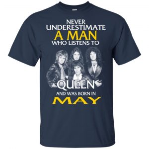 A Man Who Listens To Queen And Was Born In May T-Shirts, Hoodie, Tank 16