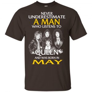 A Man Who Listens To Queen And Was Born In May T-Shirts, Hoodie, Tank 17