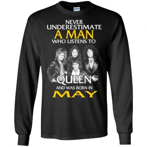 A Man Who Listens To Queen And Was Born In May T-Shirts, Hoodie, Tank 18