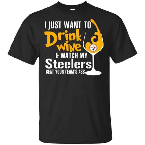 I Just Want To Drink Wine & Watch My Steelers Beat Your Team's Ass T-Shirts, Hoodie, Tank 3